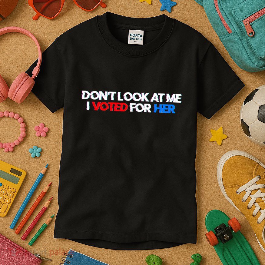 DonT Look At Me I Voted For Her Kids T-Shirt