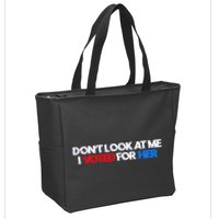 DonT Look At Me I Voted For Her Zip Tote Bag