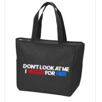 DonT Look At Me I Voted For Her Zip Tote Bag