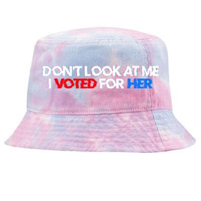 DonT Look At Me I Voted For Her Tie-Dyed Bucket Hat