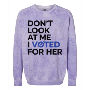 DonT Look At Me I Voted For Her Colorblast Crewneck Sweatshirt