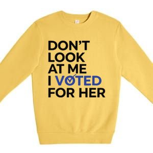 DonT Look At Me I Voted For Her Premium Crewneck Sweatshirt