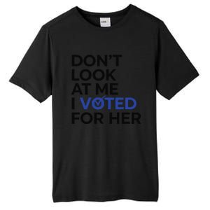 DonT Look At Me I Voted For Her Tall Fusion ChromaSoft Performance T-Shirt