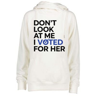 DonT Look At Me I Voted For Her Womens Funnel Neck Pullover Hood