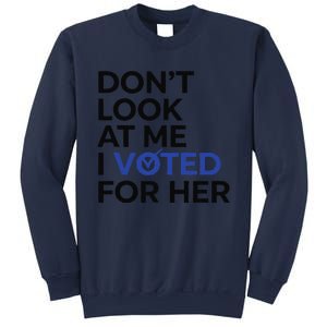 DonT Look At Me I Voted For Her Sweatshirt