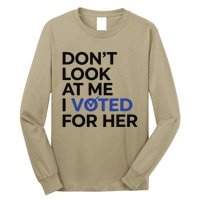 DonT Look At Me I Voted For Her Long Sleeve Shirt