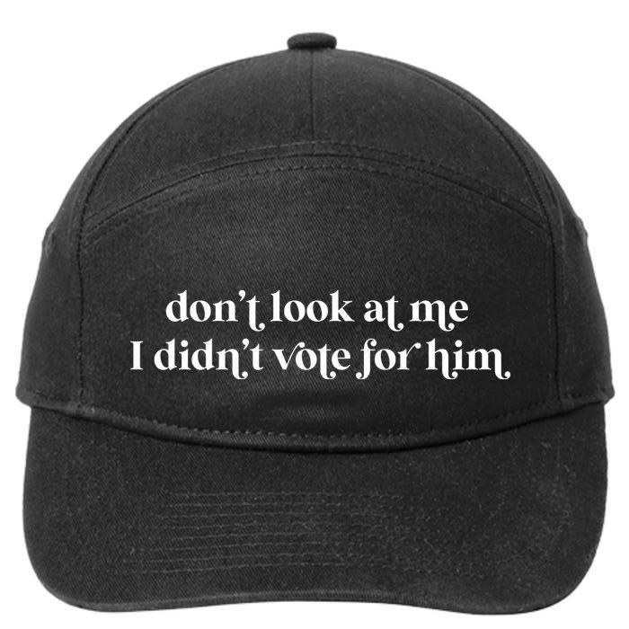 DonT Look At Me I DidnT Vote For Him 7-Panel Snapback Hat
