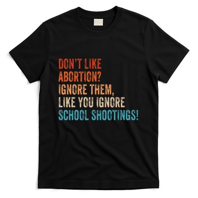 DonT Like Abortion Just Ignore Them Like You Ignore Shoot T-Shirt