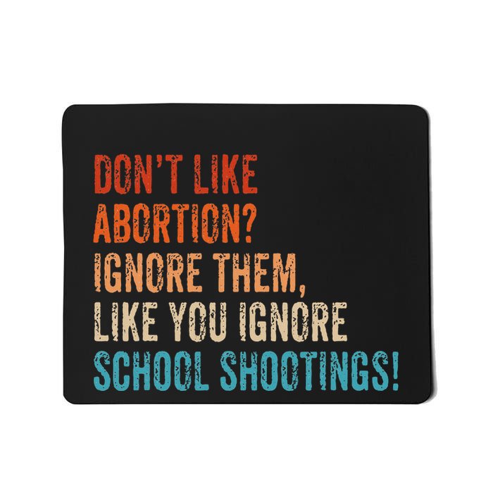 DonT Like Abortion Just Ignore Them Like You Ignore Shoot Mousepad