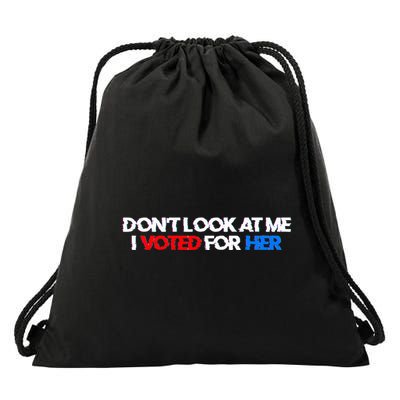 DonT Look At Me I Voted For Her Drawstring Bag