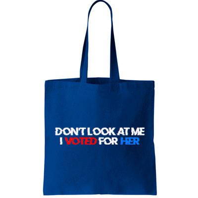 DonT Look At Me I Voted For Her Tote Bag