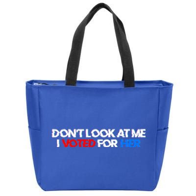 DonT Look At Me I Voted For Her Zip Tote Bag