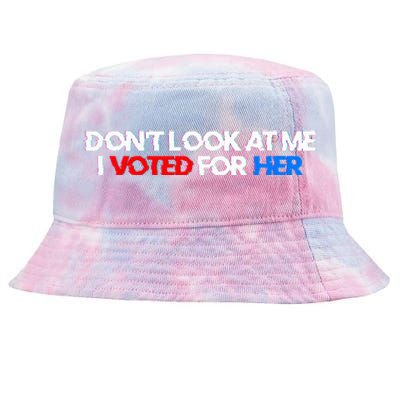 DonT Look At Me I Voted For Her Tie-Dyed Bucket Hat