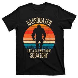 Dadsquatch Like A Dad Way More Squatchy Funny Bigfoot T-Shirt