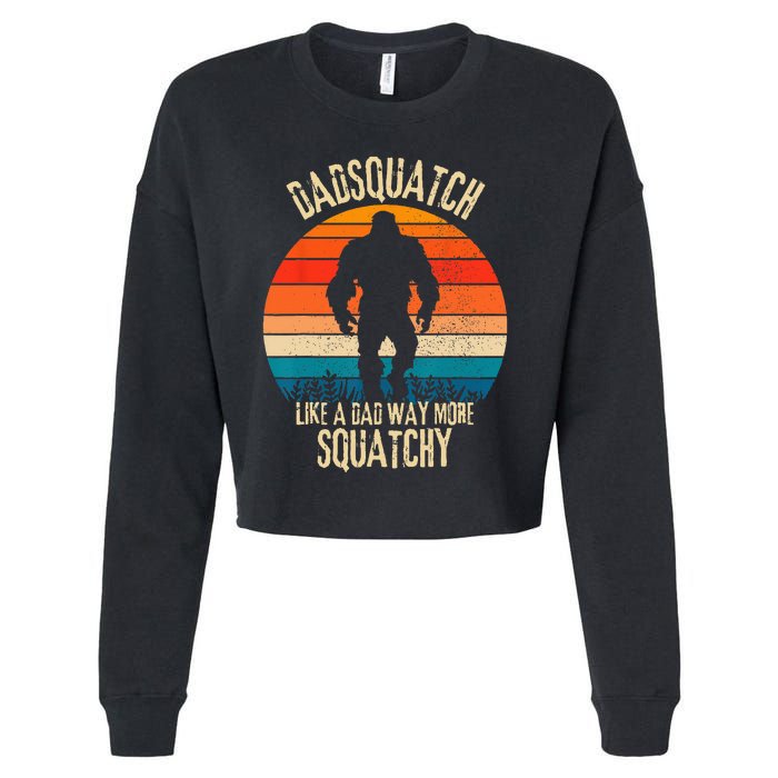 Dadsquatch Like A Dad Way More Squatchy Funny Bigfoot Cropped Pullover Crew