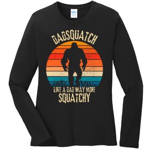 Dadsquatch Like A Dad Way More Squatchy Funny Bigfoot Ladies Long Sleeve Shirt