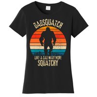 Dadsquatch Like A Dad Way More Squatchy Funny Bigfoot Women's T-Shirt