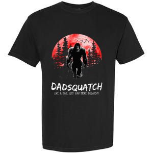 Dadsquatch Like A Dad Just Way More Squatchy Garment-Dyed Heavyweight T-Shirt