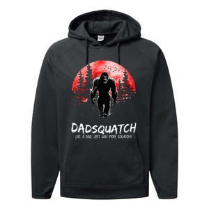 Dadsquatch Like A Dad Just Way More Squatchy Performance Fleece Hoodie