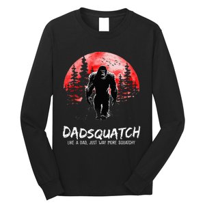 Dadsquatch Like A Dad Just Way More Squatchy Long Sleeve Shirt