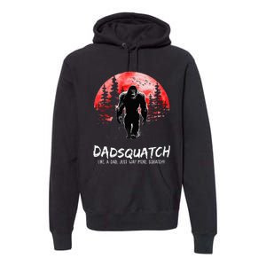 Dadsquatch Like A Dad Just Way More Squatchy Premium Hoodie