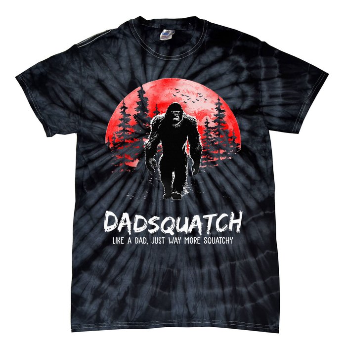 Dadsquatch Like A Dad Just Way More Squatchy Tie-Dye T-Shirt