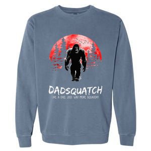 Dadsquatch Like A Dad Just Way More Squatchy Garment-Dyed Sweatshirt