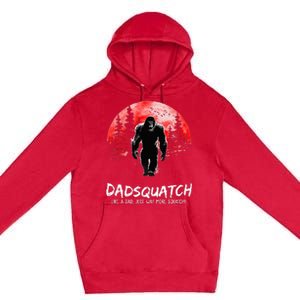 Dadsquatch Like A Dad Just Way More Squatchy Premium Pullover Hoodie