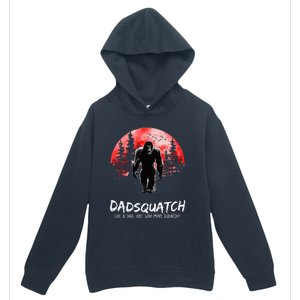 Dadsquatch Like A Dad Just Way More Squatchy Urban Pullover Hoodie