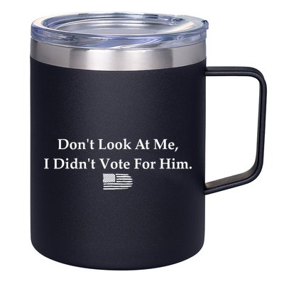 DonT Look At Me I DidnT Vote For Him Statement Design 12oz Stainless Steel Coffee Mug