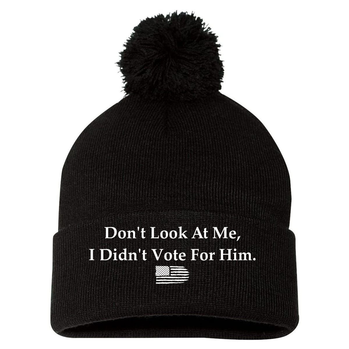 DonT Look At Me I DidnT Vote For Him Statement Design Pom Pom 12in Knit Beanie
