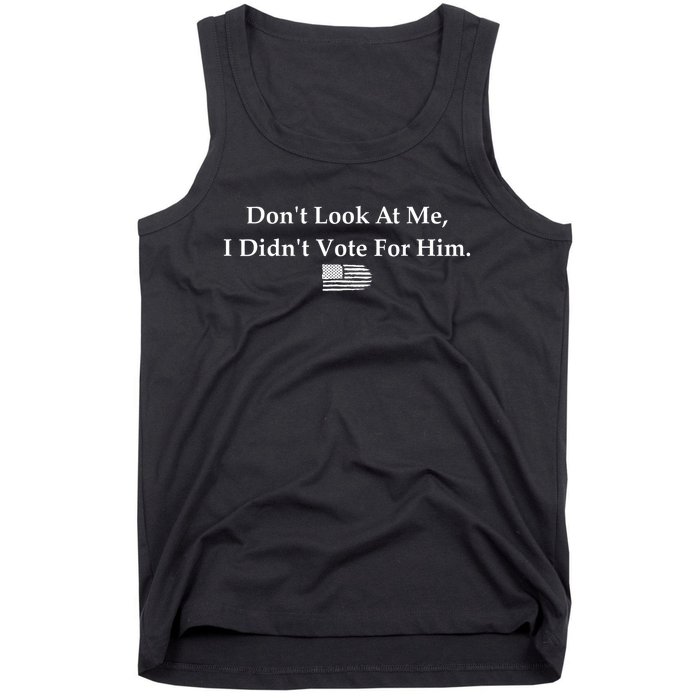 DonT Look At Me I DidnT Vote For Him Statement Design Tank Top