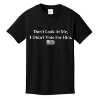 DonT Look At Me I DidnT Vote For Him Statement Design Kids T-Shirt