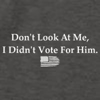 DonT Look At Me I DidnT Vote For Him Statement Design Vector Backpack