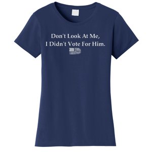 DonT Look At Me I DidnT Vote For Him Statement Design Women's T-Shirt