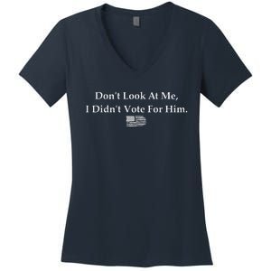 DonT Look At Me I DidnT Vote For Him Statement Design Women's V-Neck T-Shirt