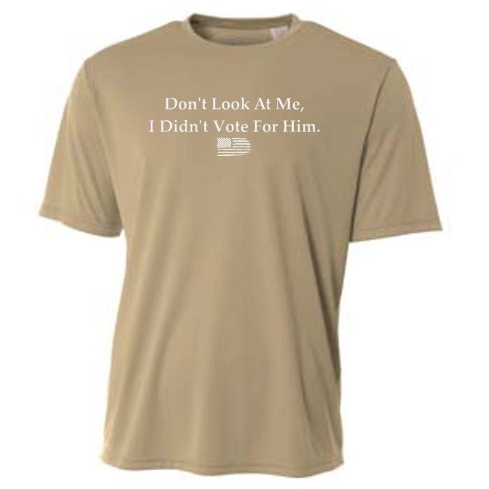 DonT Look At Me I DidnT Vote For Him Statement Design Cooling Performance Crew T-Shirt