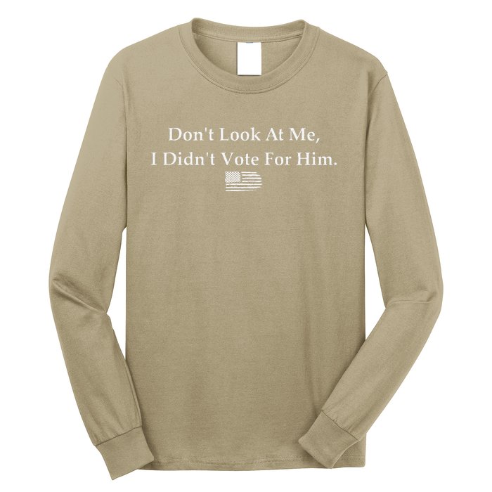 DonT Look At Me I DidnT Vote For Him Statement Design Long Sleeve Shirt