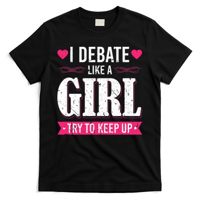Debate Like A Girl Try To Keep Up Debate Team Argumentation T-Shirt