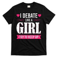 Debate Like A Girl Try To Keep Up Debate Team Argumentation T-Shirt