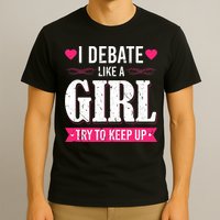 Debate Like A Girl Try To Keep Up Debate Team Argumentation T-Shirt