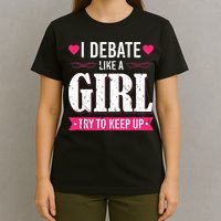 Debate Like A Girl Try To Keep Up Debate Team Argumentation T-Shirt