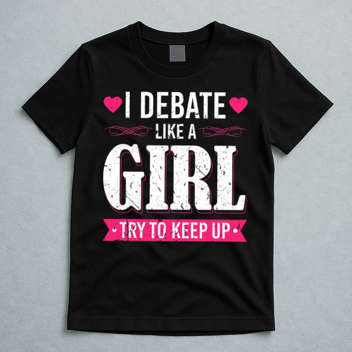 Debate Like A Girl Try To Keep Up Debate Team Argumentation T-Shirt