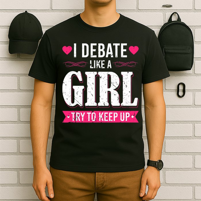 Debate Like A Girl Try To Keep Up Debate Team Argumentation T-Shirt