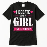 Debate Like A Girl Try To Keep Up Debate Team Argumentation Tall T-Shirt