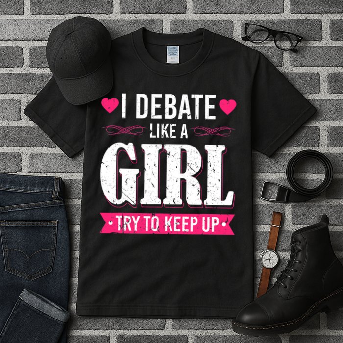Debate Like A Girl Try To Keep Up Debate Team Argumentation Tall T-Shirt