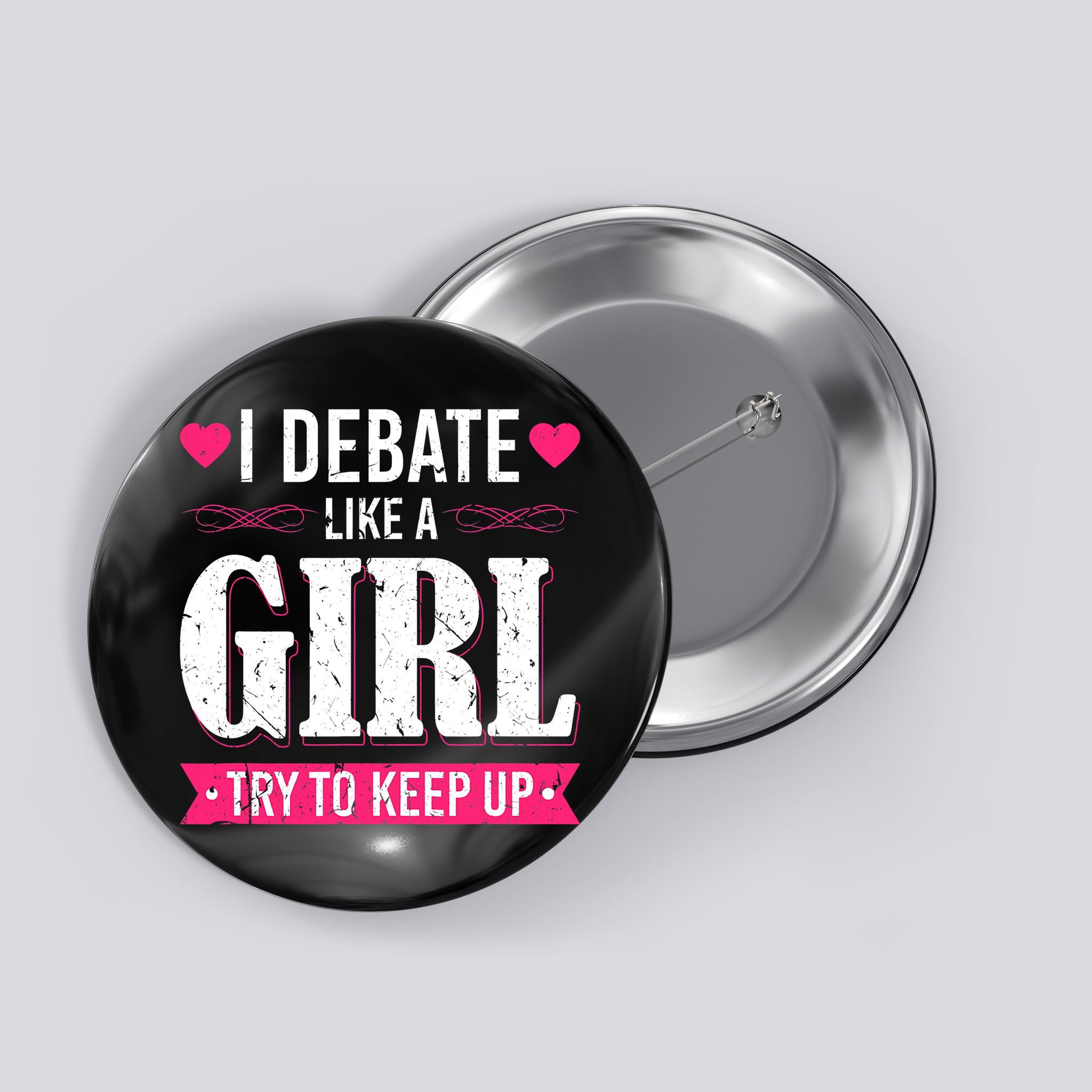 Debate Like A Girl Try To Keep Up Debate Team Argumentation Button