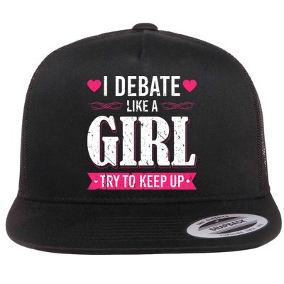 Debate Like A Girl Try To Keep Up Debate Team Argumentation Flat Bill Trucker Hat