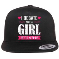 Debate Like A Girl Try To Keep Up Debate Team Argumentation Flat Bill Trucker Hat