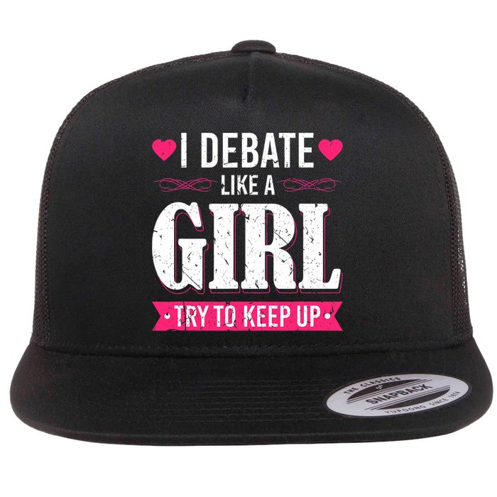 Debate Like A Girl Try To Keep Up Debate Team Argumentation Flat Bill Trucker Hat